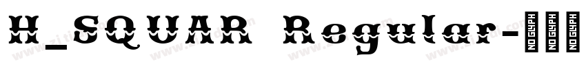 H_SQUAR Regular字体转换 H_SQUAR Regular字体转换